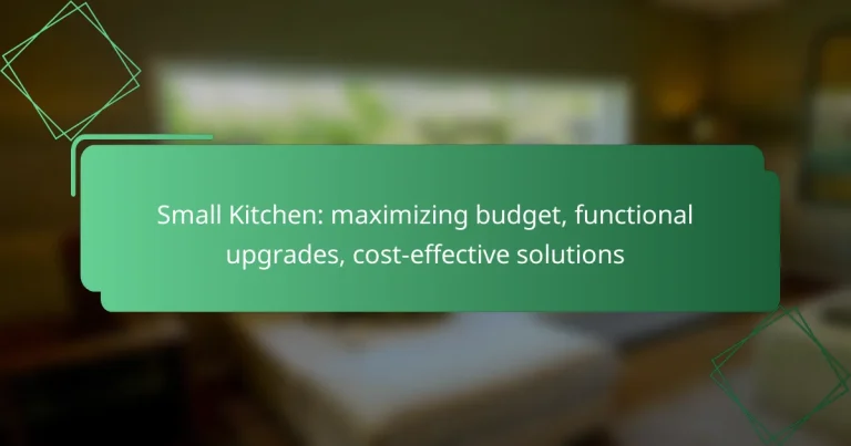 Small Kitchen: maximizing budget, functional upgrades, cost-effective solutions
