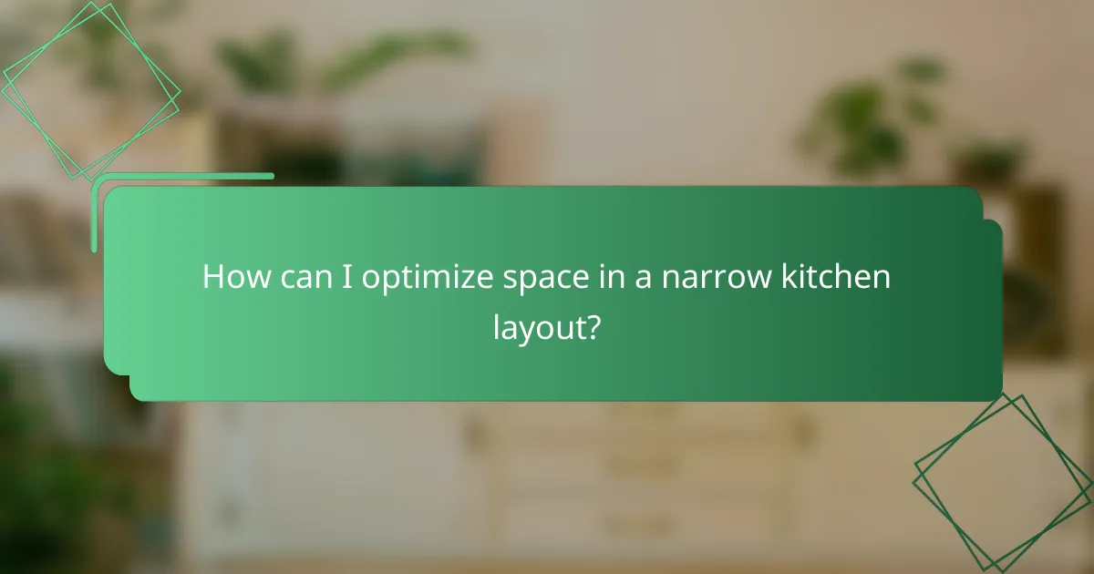 How can I optimize space in a narrow kitchen layout?