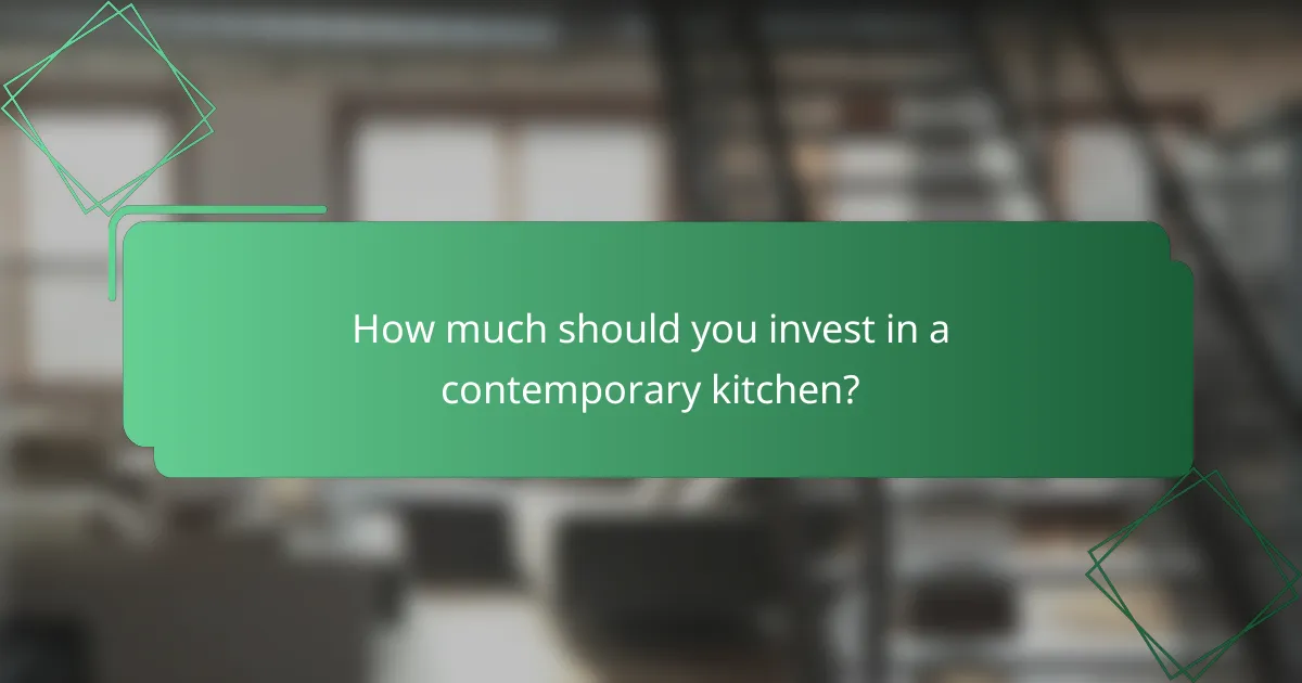 How much should you invest in a contemporary kitchen?