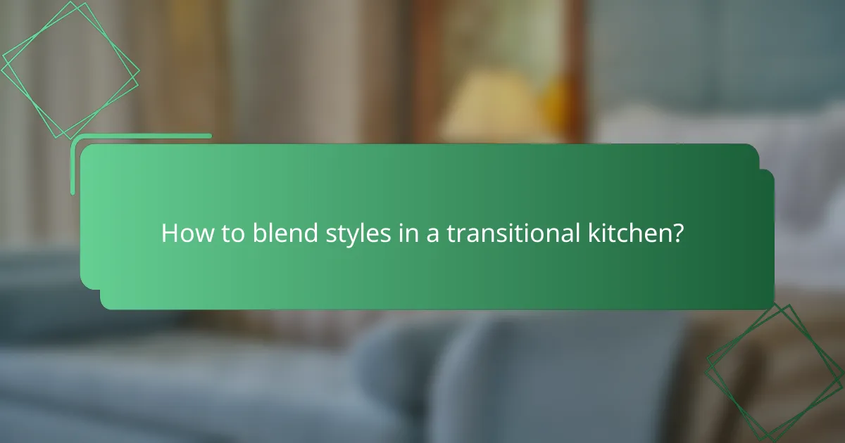How to blend styles in a transitional kitchen?