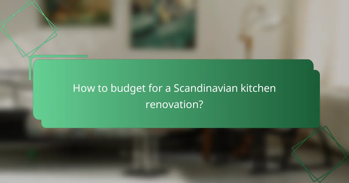 How to budget for a Scandinavian kitchen renovation?