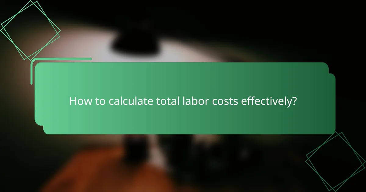 How to calculate total labor costs effectively?
