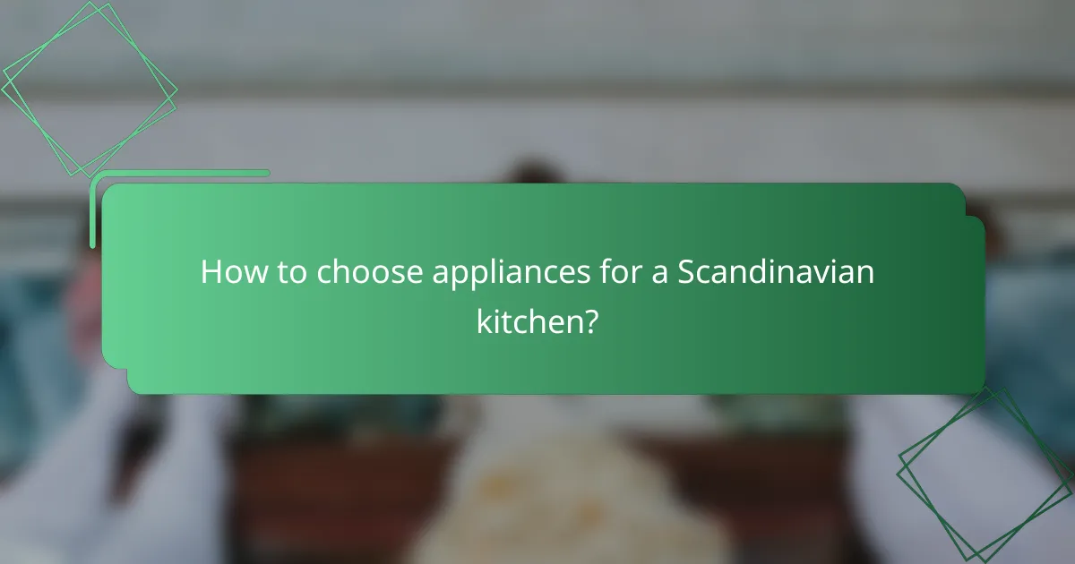 How to choose appliances for a Scandinavian kitchen?