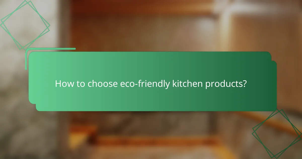 How to choose eco-friendly kitchen products?
