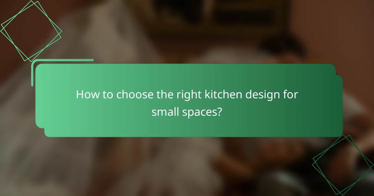 How to choose the right kitchen design for small spaces?
