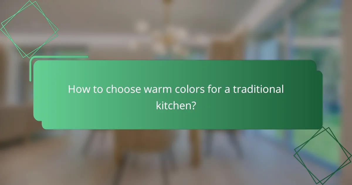 How to choose warm colors for a traditional kitchen?