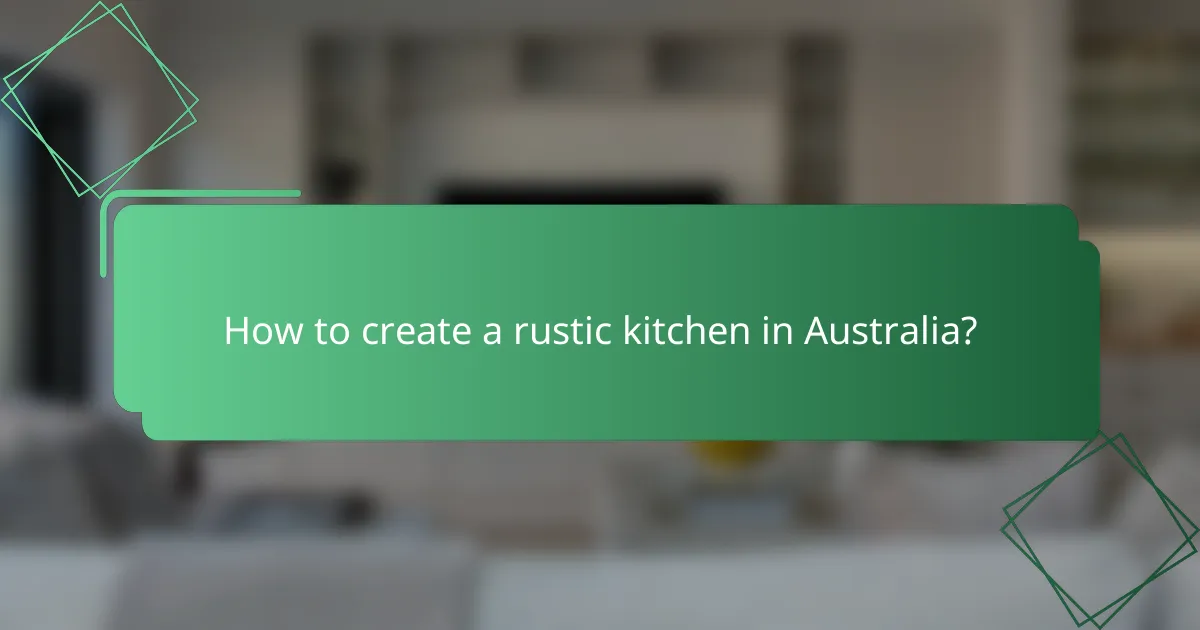 How to create a rustic kitchen in Australia?