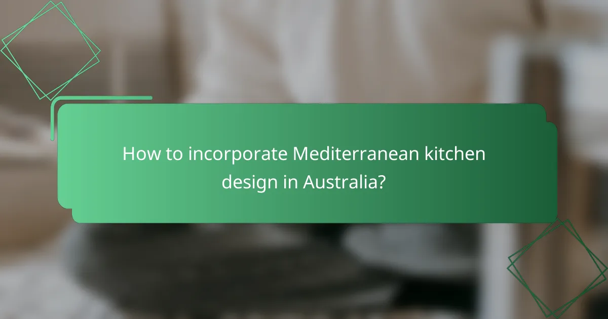 How to incorporate Mediterranean kitchen design in Australia?