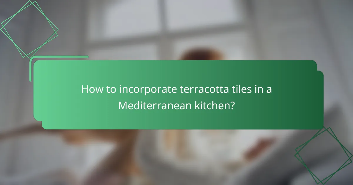 How to incorporate terracotta tiles in a Mediterranean kitchen?