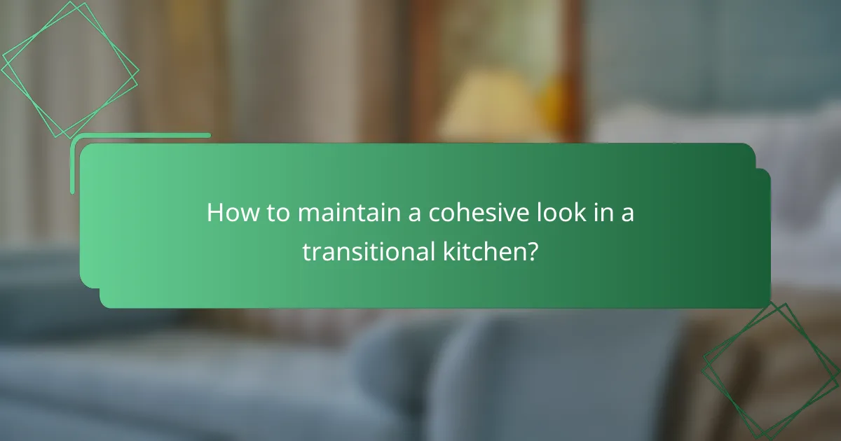 How to maintain a cohesive look in a transitional kitchen?