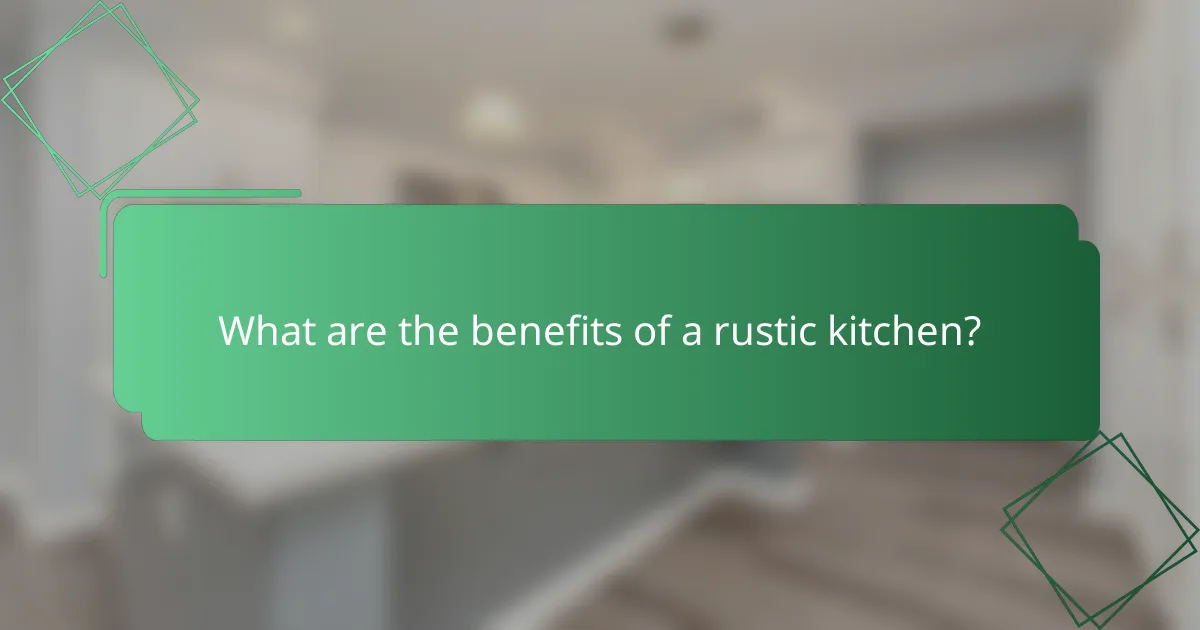 What are the benefits of a rustic kitchen?