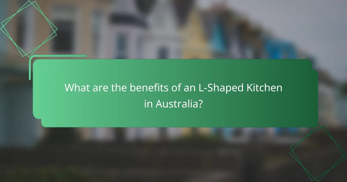 What are the benefits of an L-Shaped Kitchen in Australia?