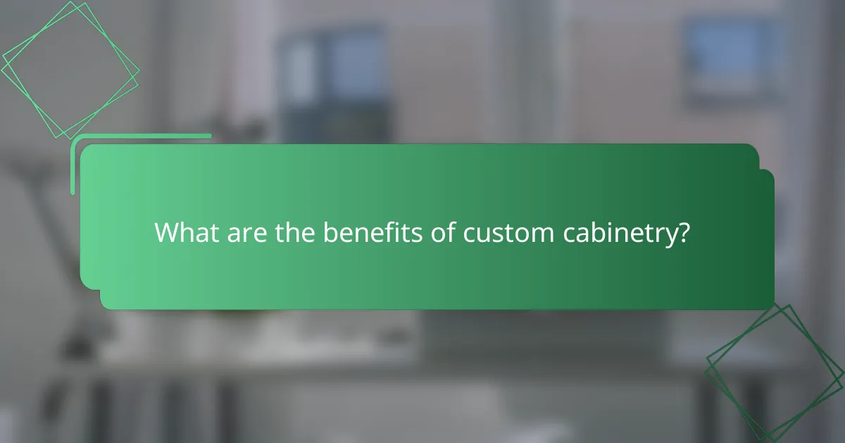 What are the benefits of custom cabinetry?