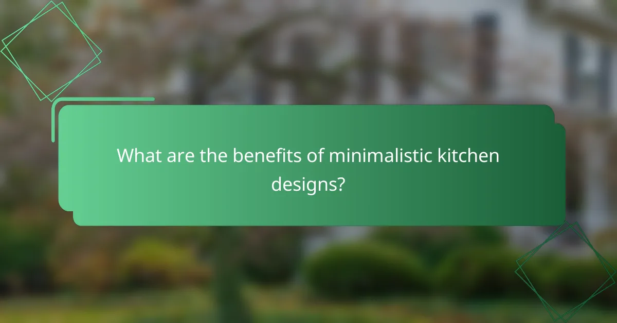 What are the benefits of minimalistic kitchen designs?