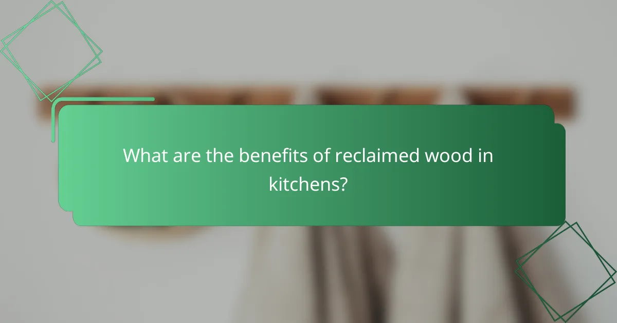What are the benefits of reclaimed wood in kitchens?