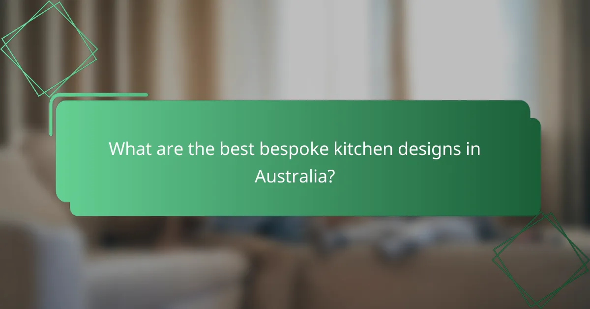 What are the best bespoke kitchen designs in Australia?