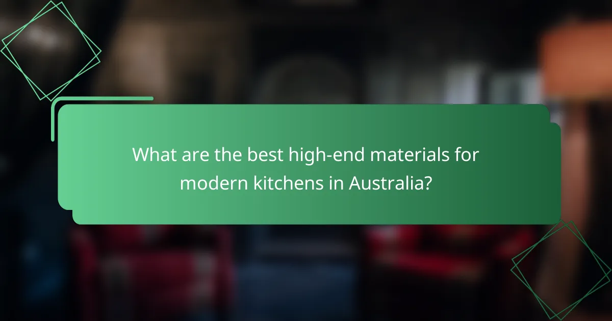 What are the best high-end materials for modern kitchens in Australia?