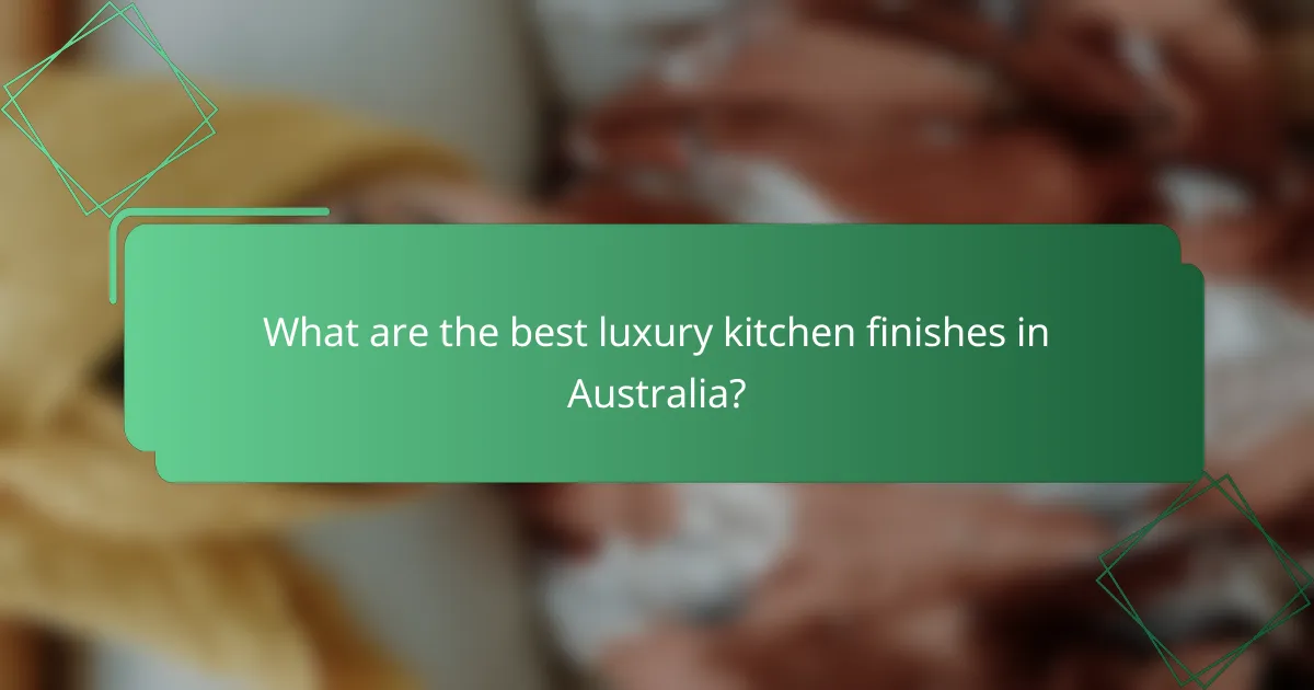 What are the best luxury kitchen finishes in Australia?