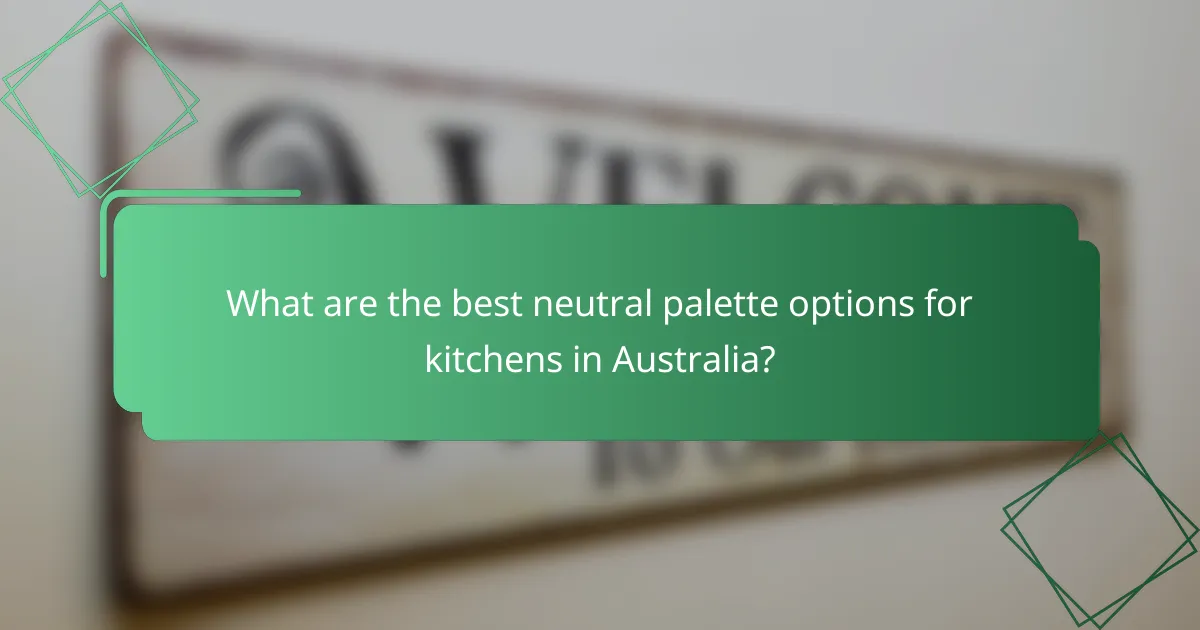 What are the best neutral palette options for kitchens in Australia?