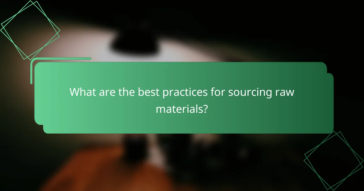 What are the best practices for sourcing raw materials?