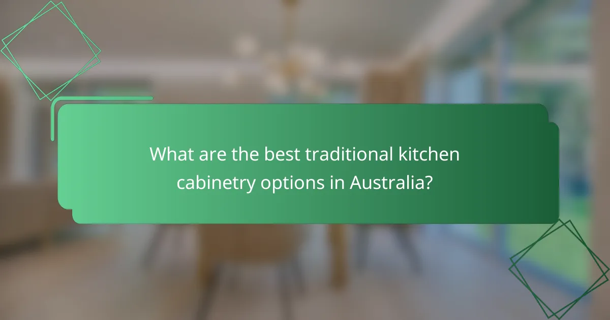What are the best traditional kitchen cabinetry options in Australia?