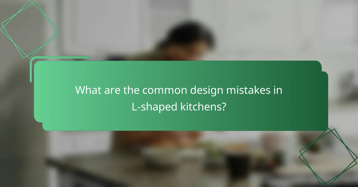 What are the common design mistakes in L-shaped kitchens?