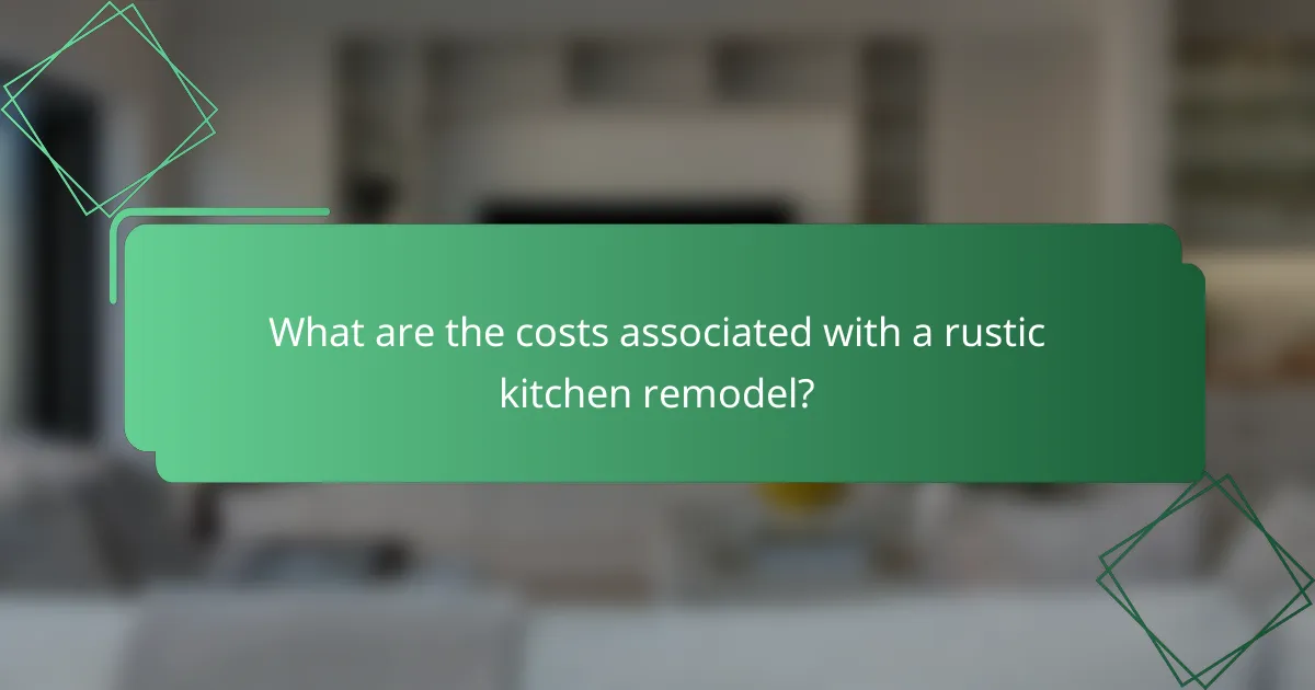 What are the costs associated with a rustic kitchen remodel?