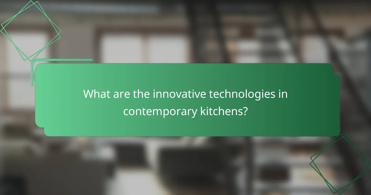 What are the innovative technologies in contemporary kitchens?