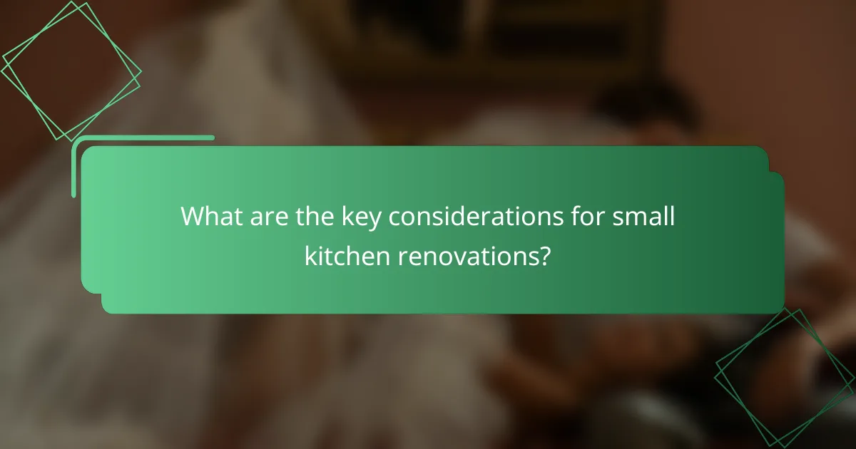 What are the key considerations for small kitchen renovations?