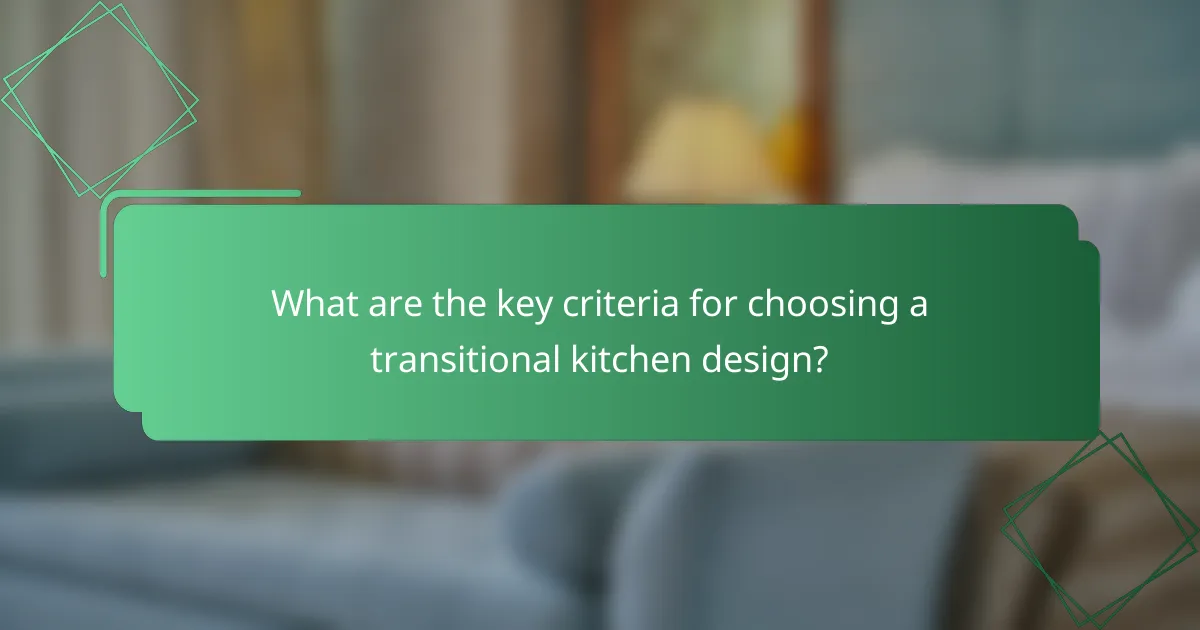 What are the key criteria for choosing a transitional kitchen design?