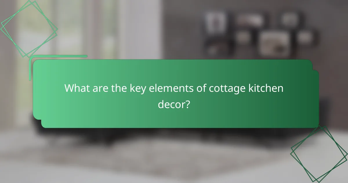 What are the key elements of cottage kitchen decor?
