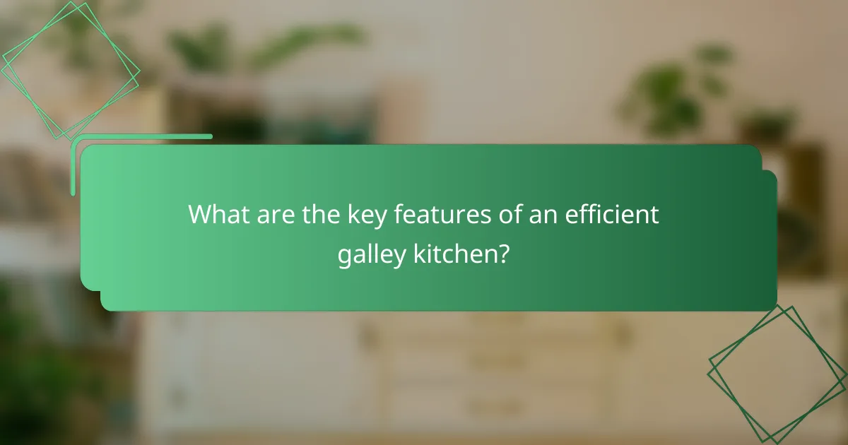 What are the key features of an efficient galley kitchen?