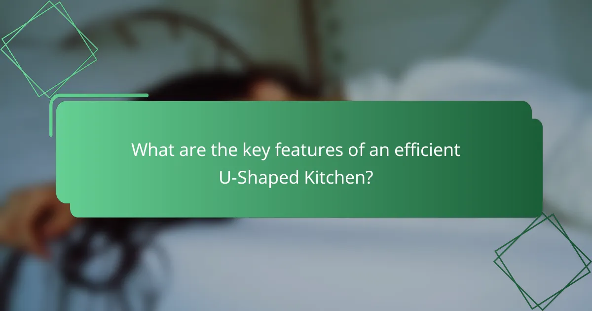 What are the key features of an efficient U-Shaped Kitchen?