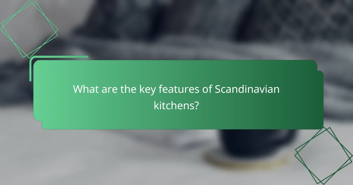 What are the key features of Scandinavian kitchens?