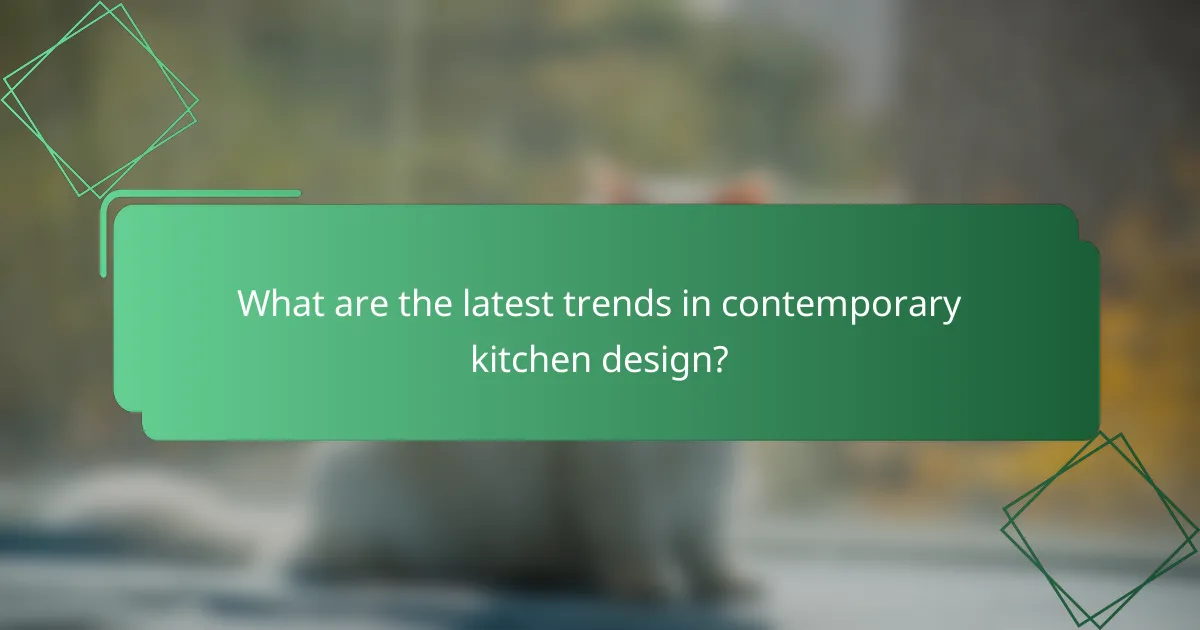 What are the latest trends in contemporary kitchen design?