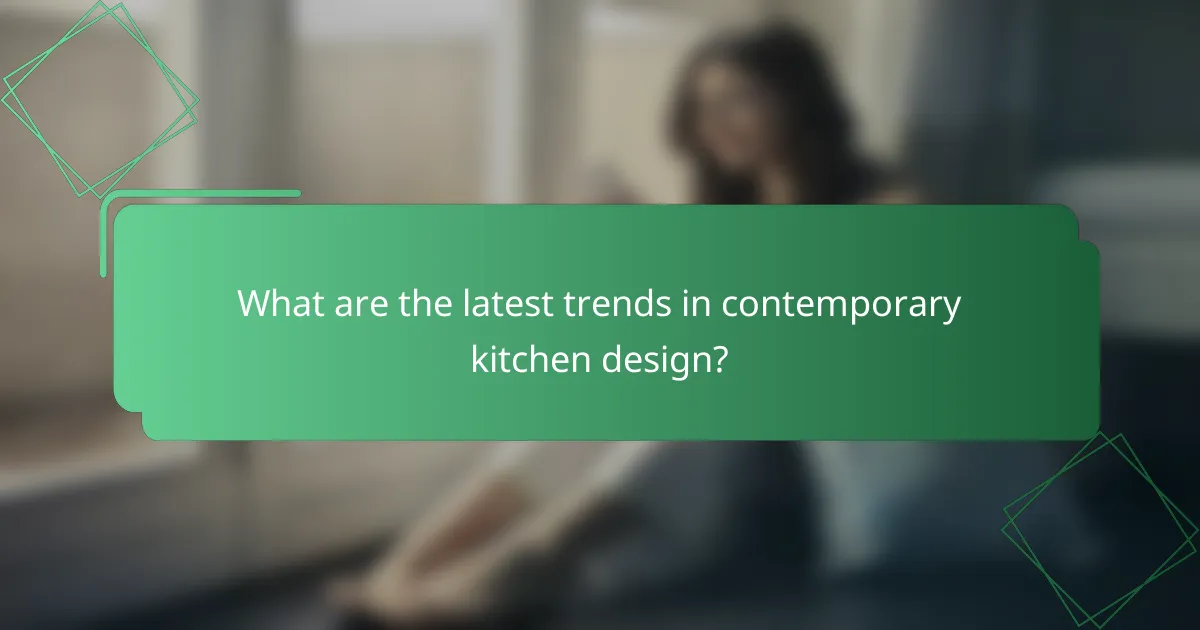 What are the latest trends in contemporary kitchen design?