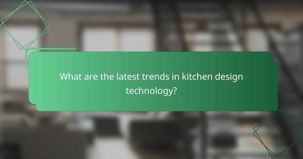 What are the latest trends in kitchen design technology?