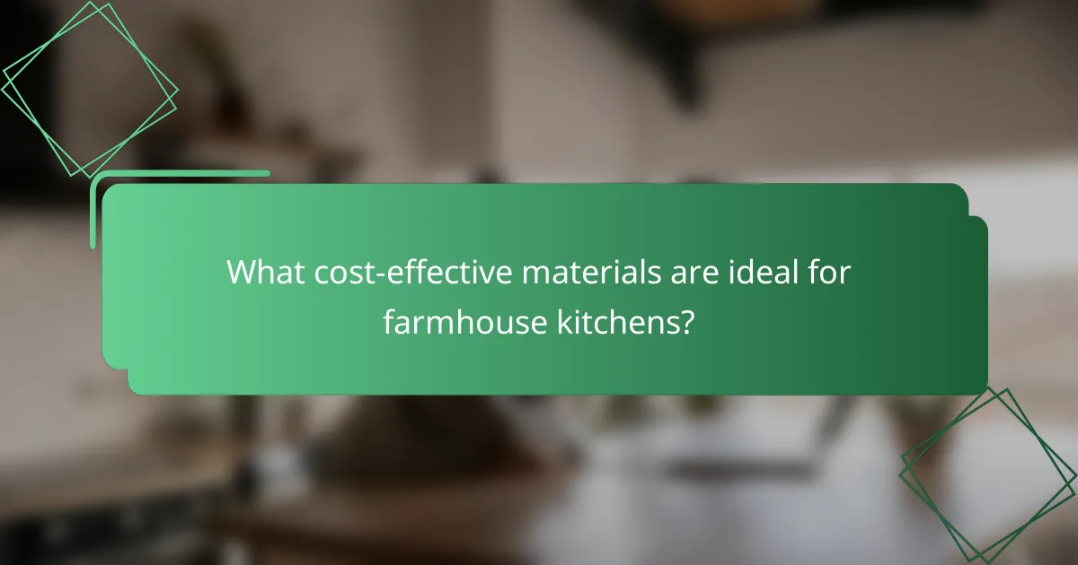 What cost-effective materials are ideal for farmhouse kitchens?