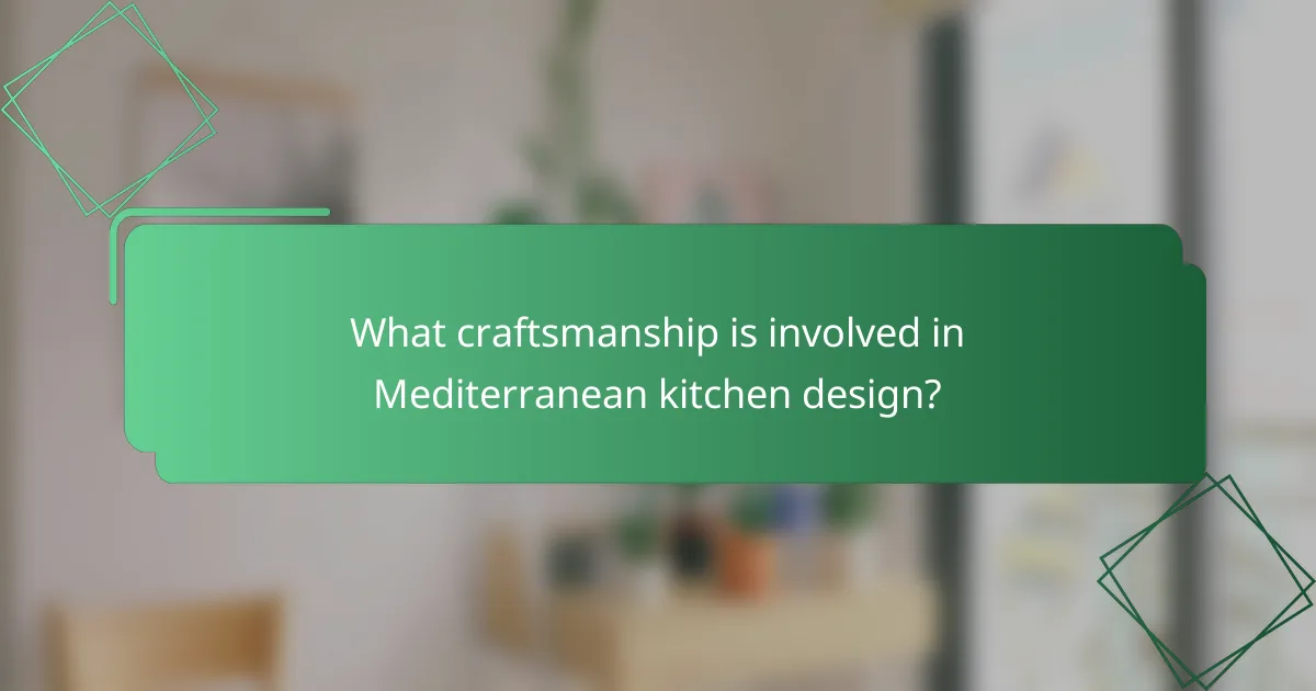 What craftsmanship is involved in Mediterranean kitchen design?