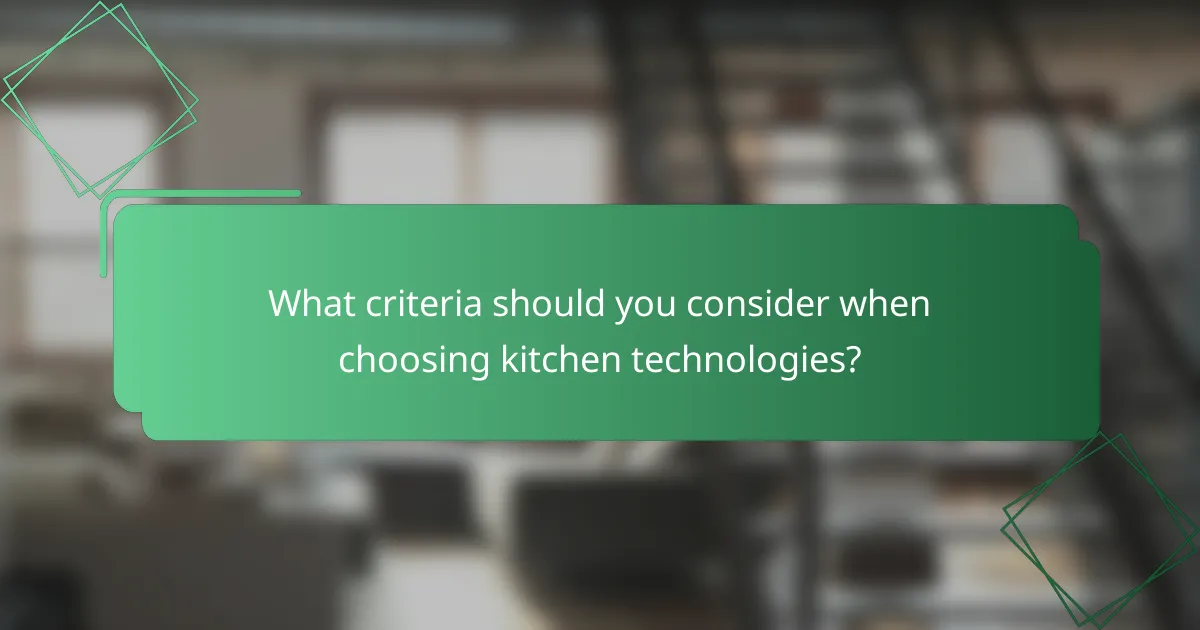 What criteria should you consider when choosing kitchen technologies?