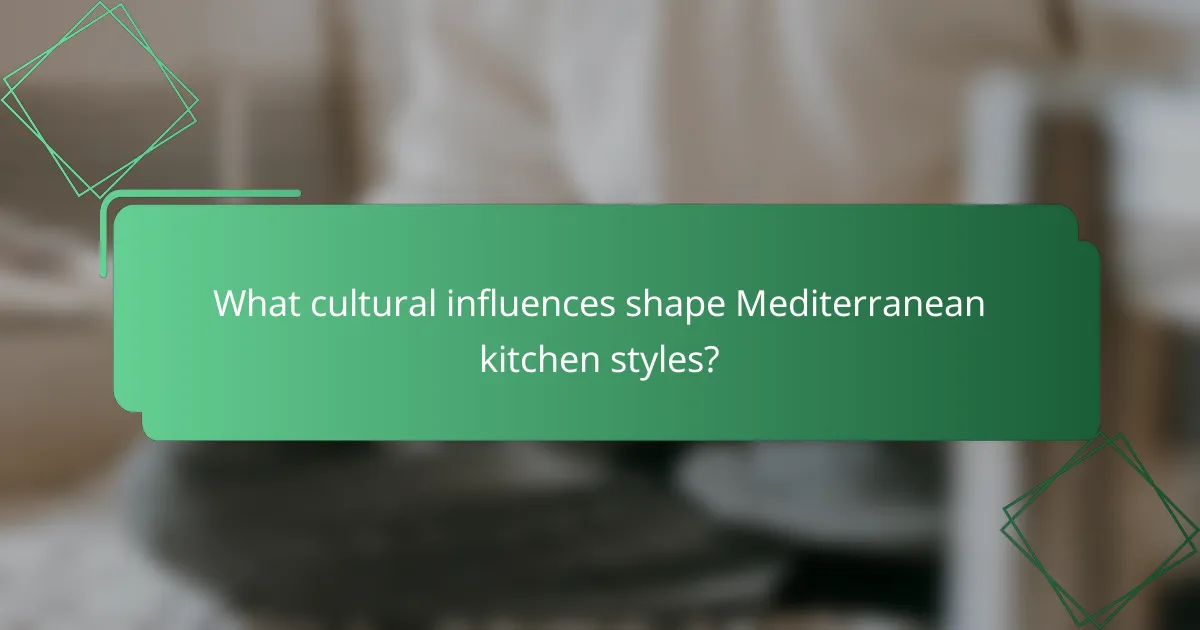 What cultural influences shape Mediterranean kitchen styles?