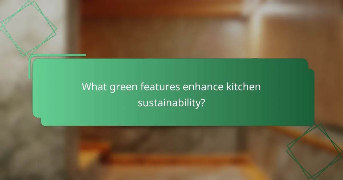 What green features enhance kitchen sustainability?