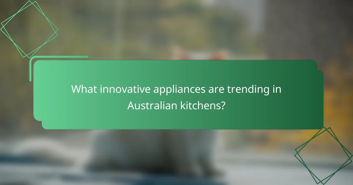 What innovative appliances are trending in Australian kitchens?