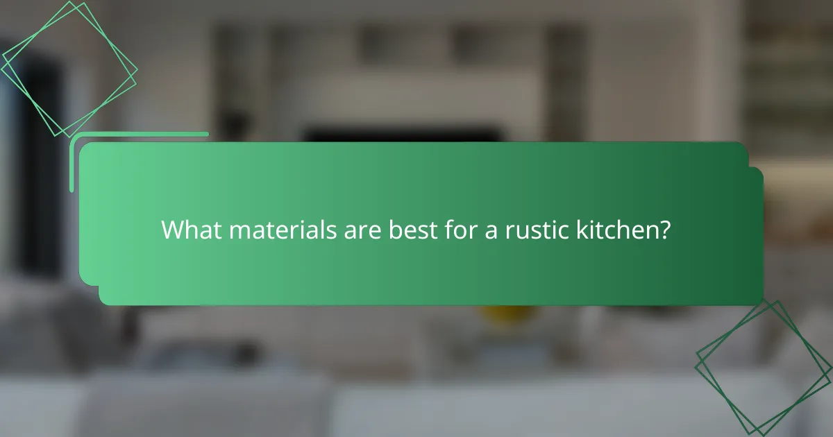 What materials are best for a rustic kitchen?