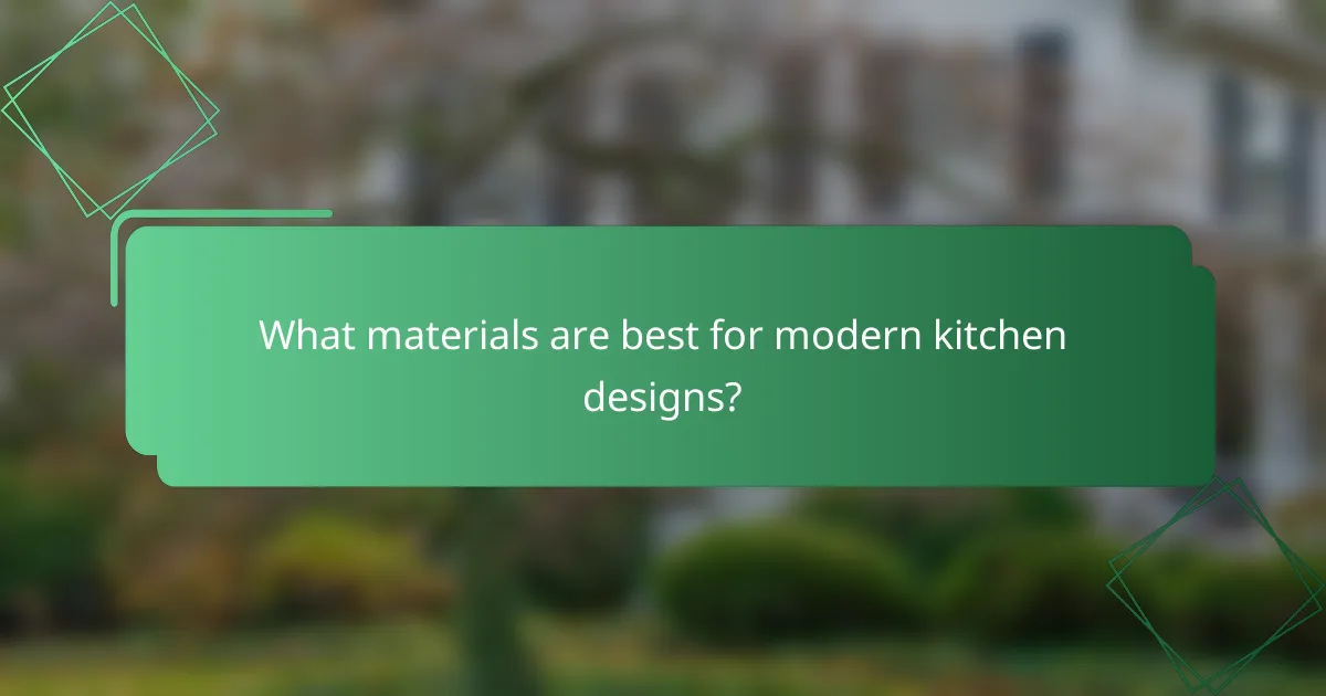 What materials are best for modern kitchen designs?