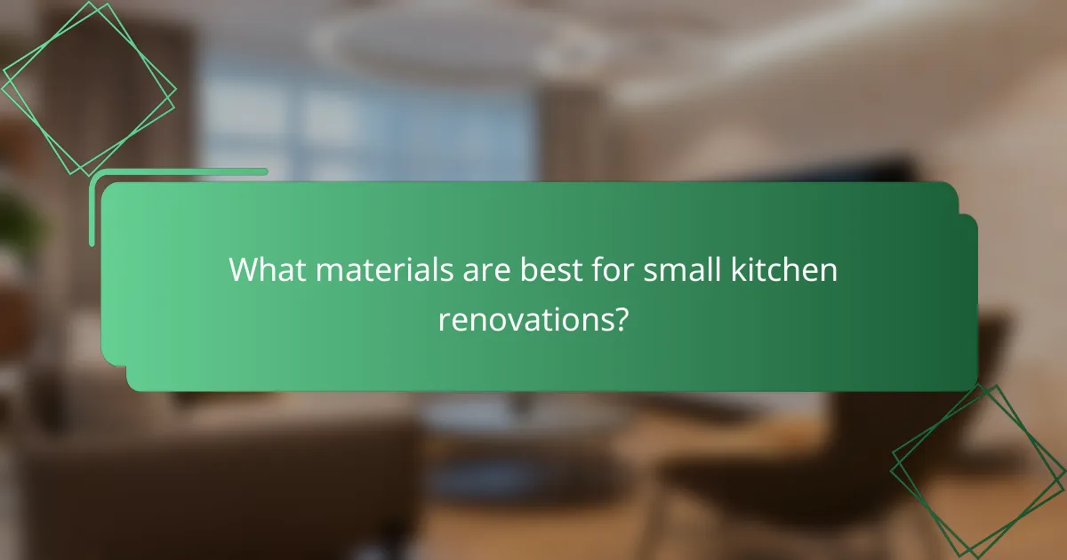 What materials are best for small kitchen renovations?