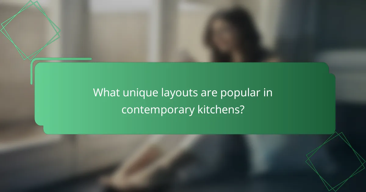 What unique layouts are popular in contemporary kitchens?