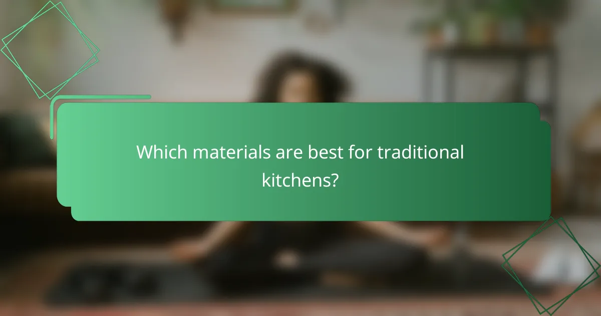 Which materials are best for traditional kitchens?